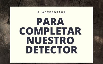 9 Accesorios para completar nuestro detector